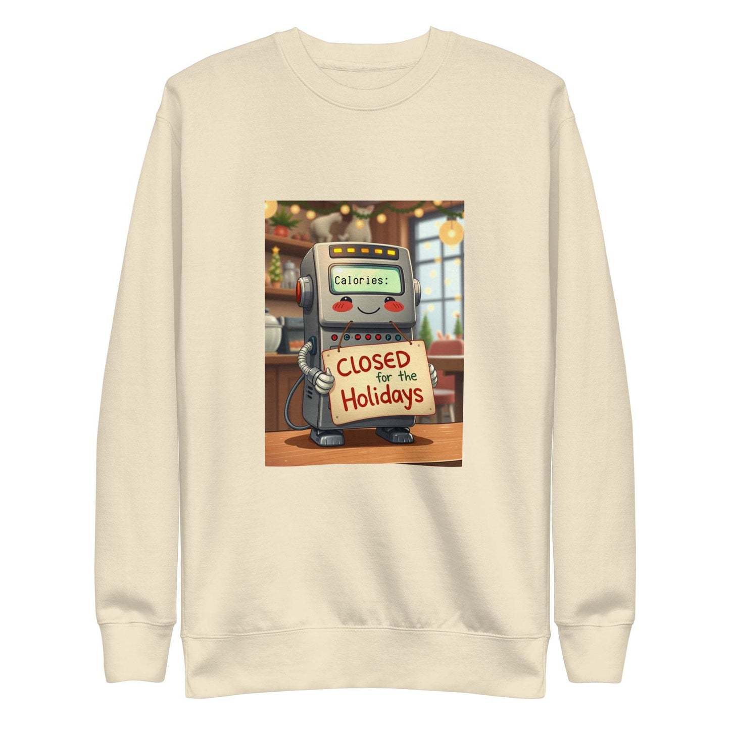 Unisex premium holiday sweatshirt with "Closed for the Holidays" calorie counter robot design.