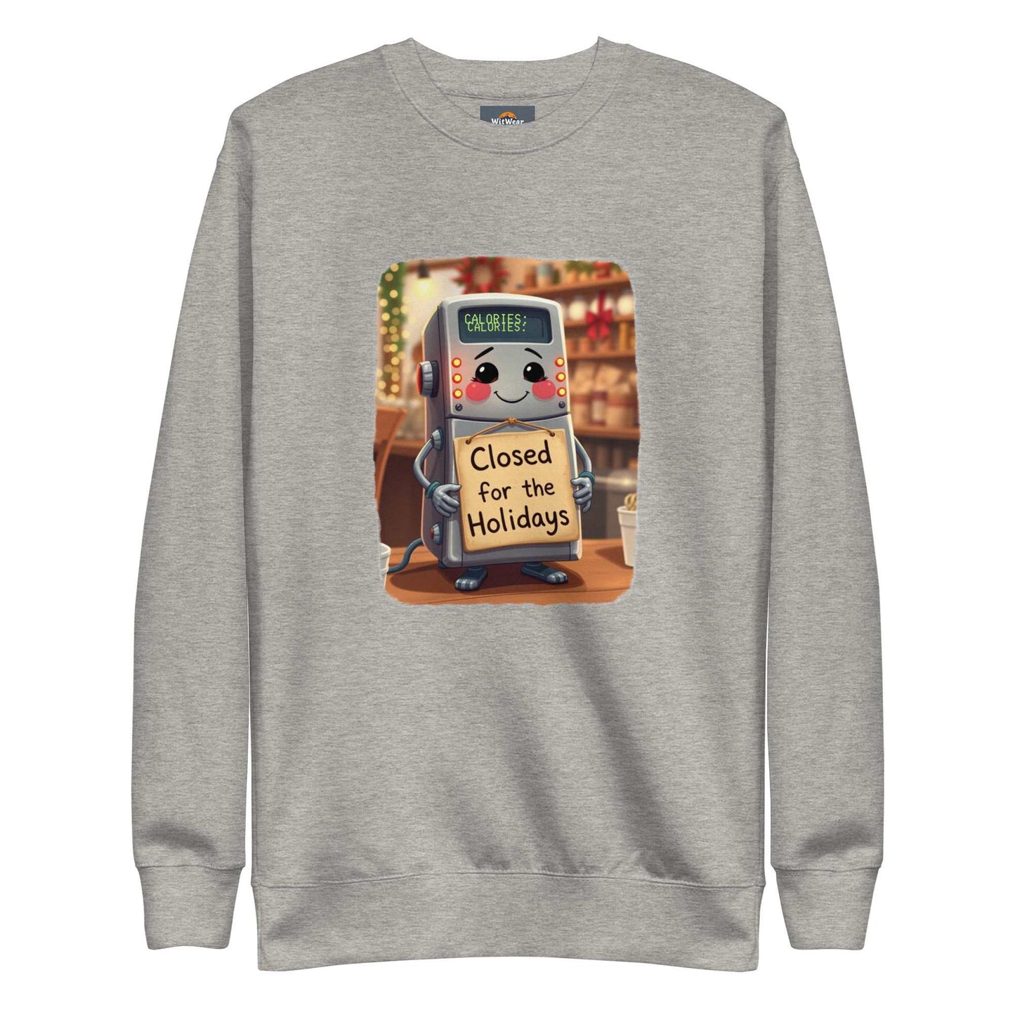 Unisex holiday sweatshirt with Calorie Counter Robot "Closed for the Holidays" design.