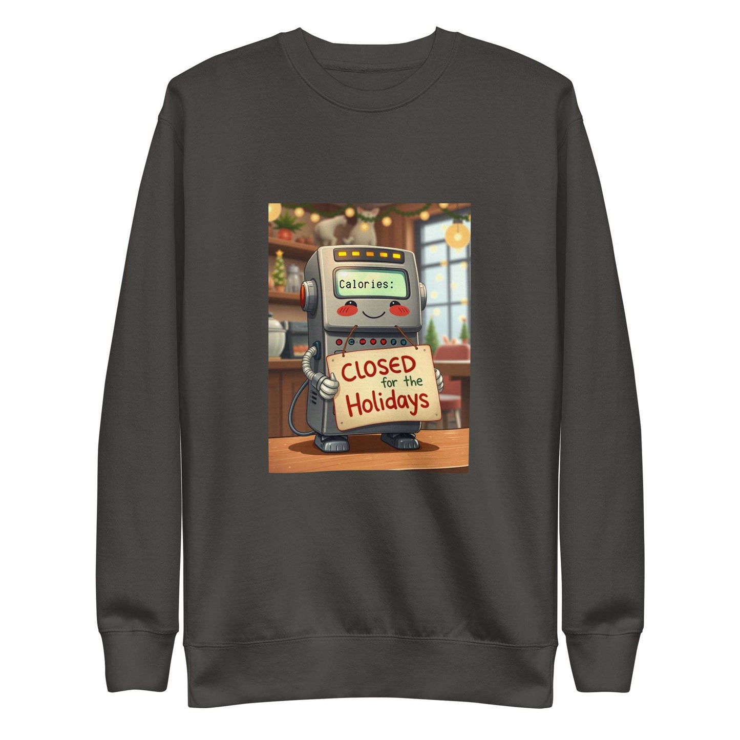 Unisex premium holiday sweatshirt with a "Closed for the Holidays" calorie counter robot design.