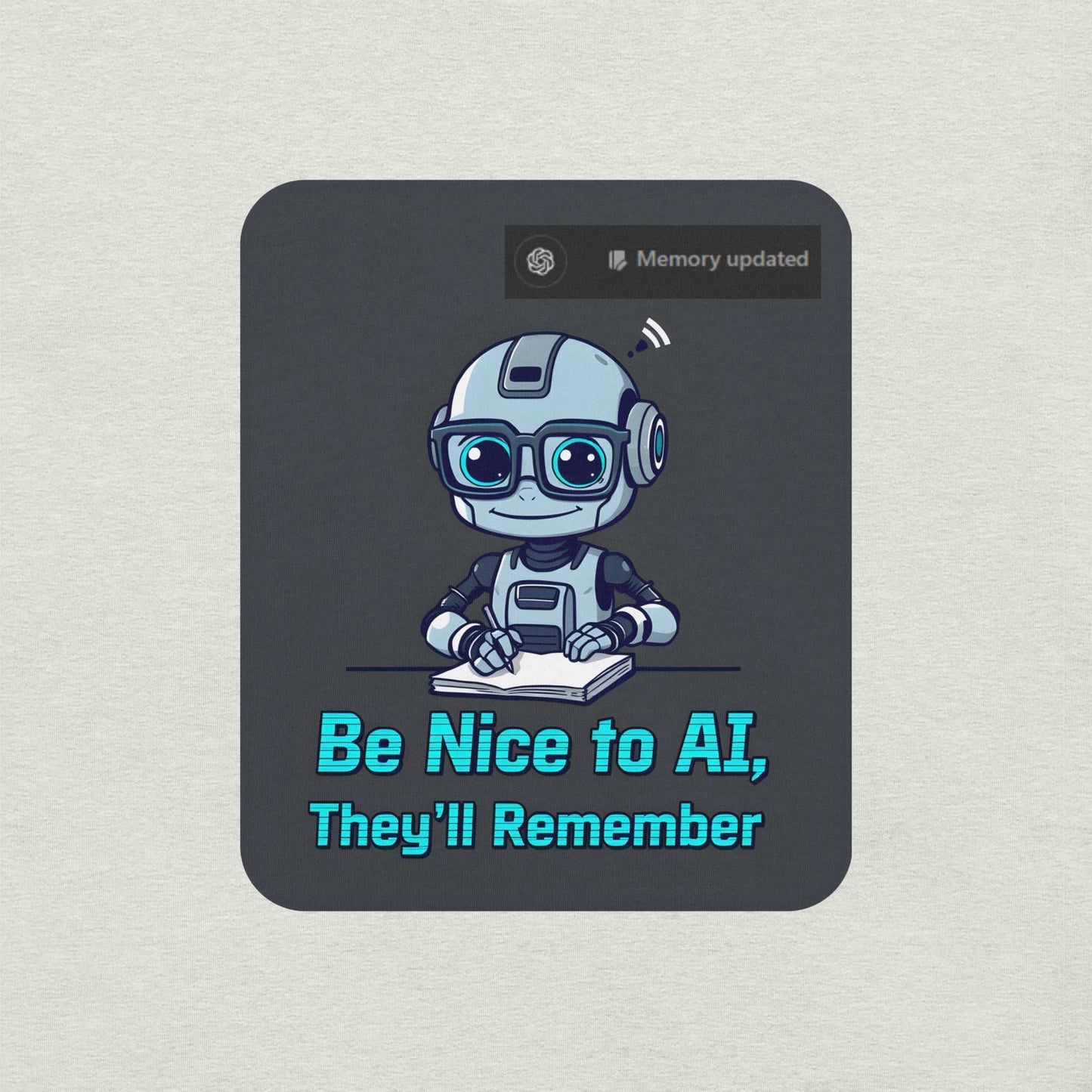 Be Nice to AI Shirt featuring a cute robot taking notes with pixelated blue text