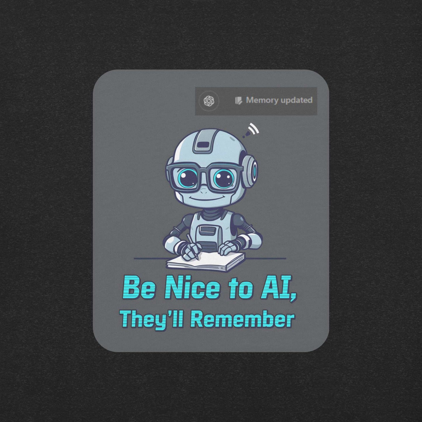 Be Nice to AI Shirt featuring a cute robot taking notes with pixelated blue text