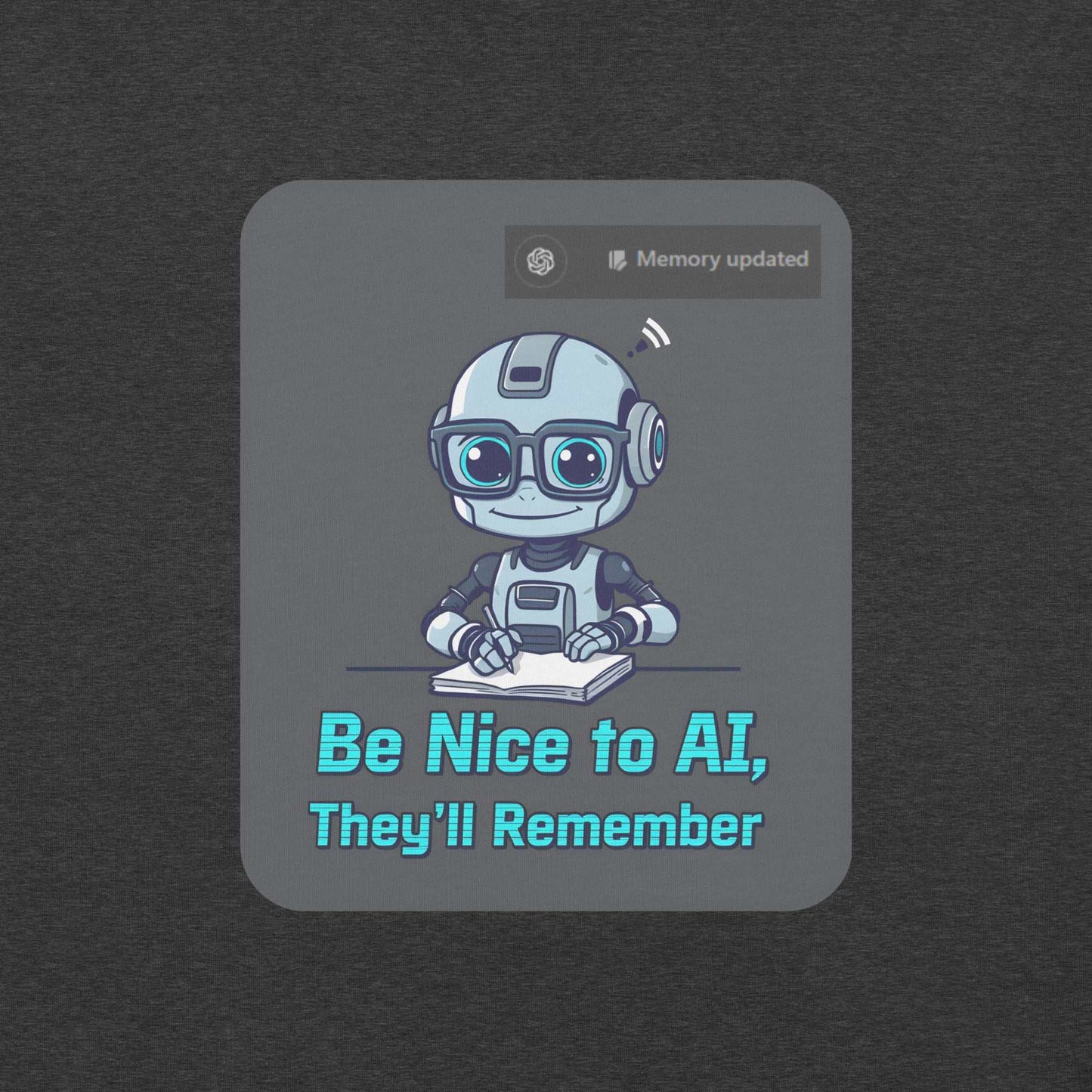 Be Nice to AI Shirt featuring a cute robot taking notes with pixelated blue text