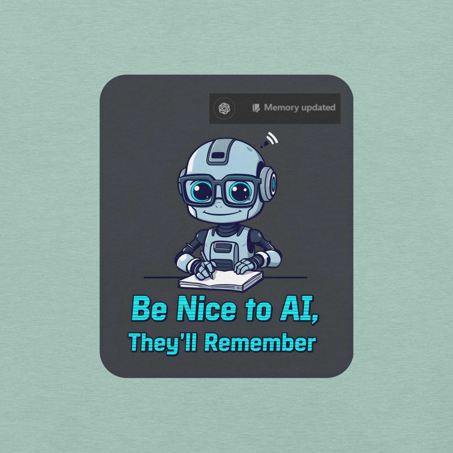 Be Nice to AI Shirt featuring a cute robot taking notes with pixelated blue text