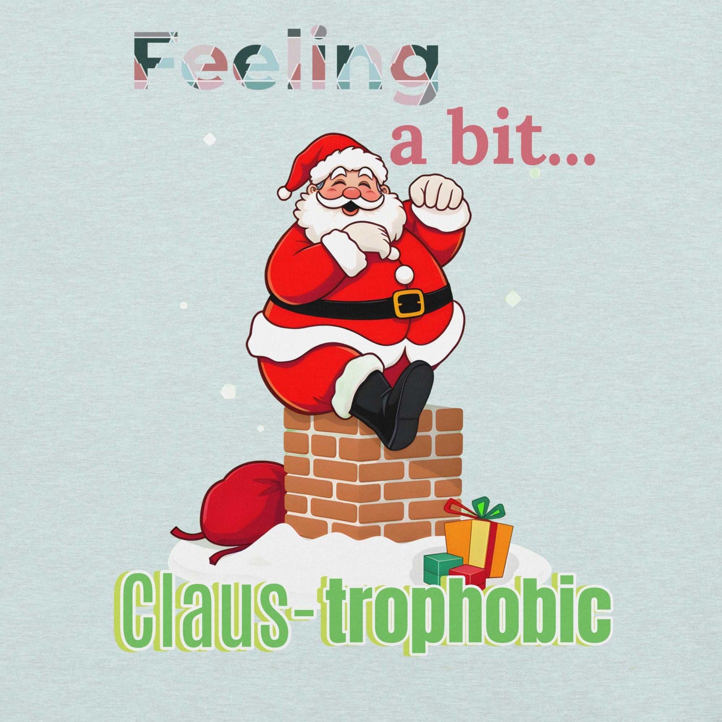 Funny Santa Shirt design featuring 'Clause-trophobic' Santa squeezing into a chimney