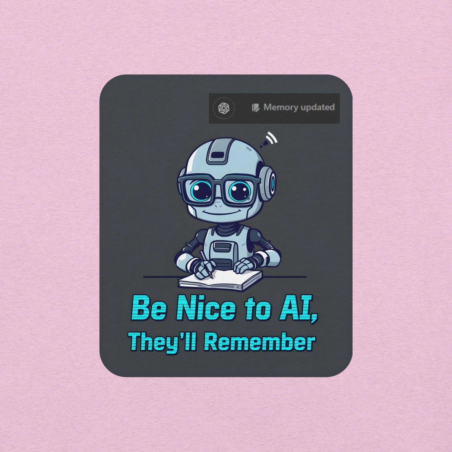 Be Nice to AI Shirt featuring a cute robot taking notes with pixelated blue text