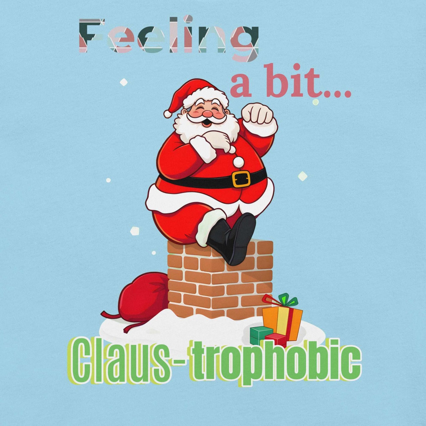 Funny Santa Shirt design featuring 'Clause-trophobic' Santa squeezing into a chimney