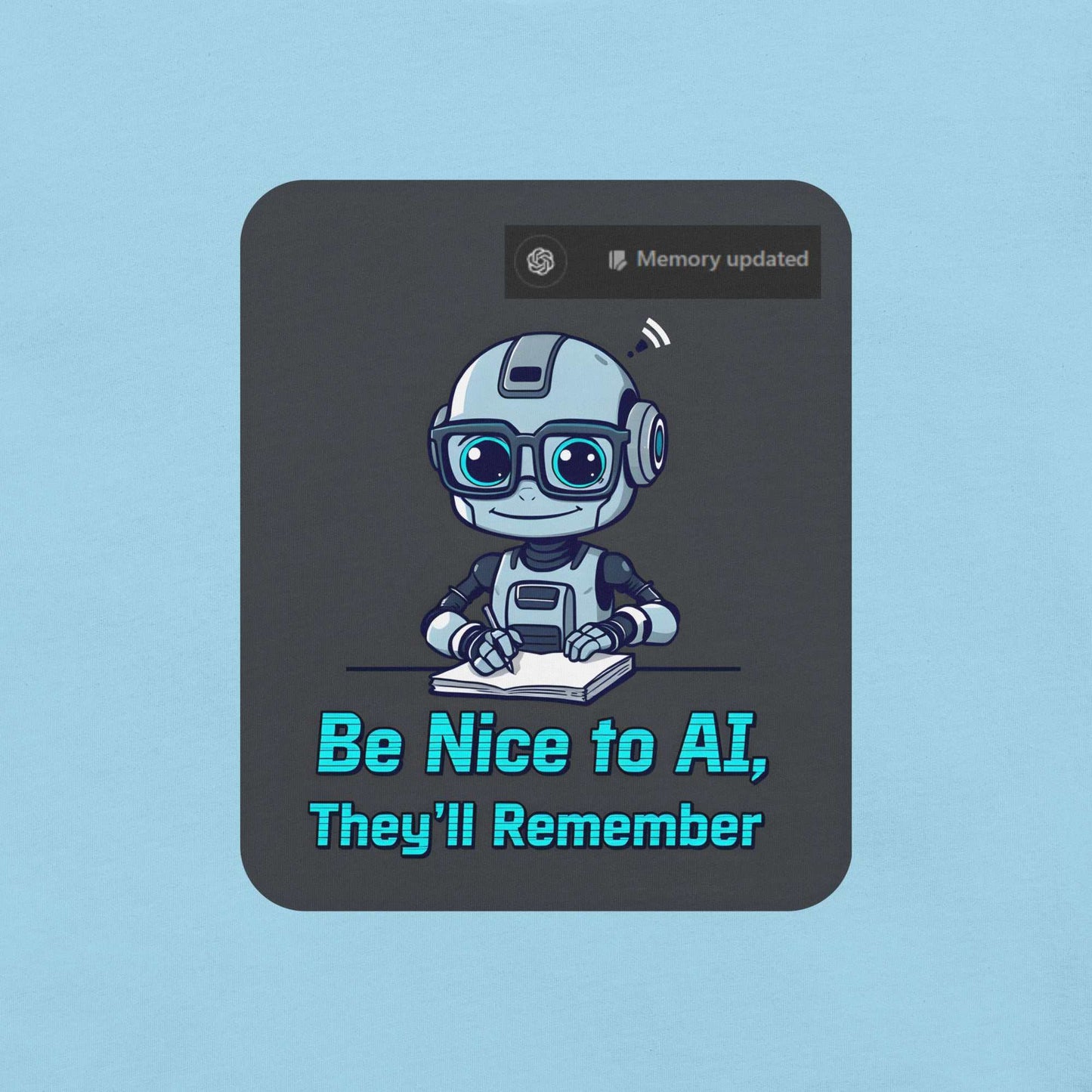 Be Nice to AI Shirt featuring a cute robot taking notes with pixelated blue text